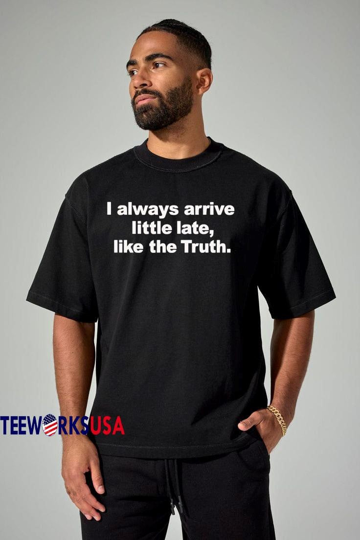 Awesome I always arrive little late like the truth - Adult & Kids T-Shirts, Sweatshirts & Hoodies apparel design preview 1