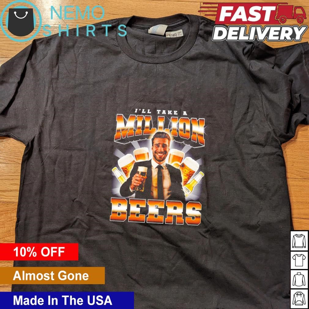 I'll take a million beer - Adult & Kids T-Shirts, Sweatshirts & Hoodies apparel design preview 4