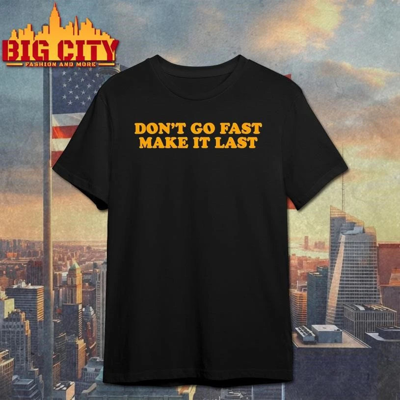 Don't Go Fast Make It Last HS - Adult & Kids T-Shirts, Sweatshirts & Hoodies apparel design preview 1