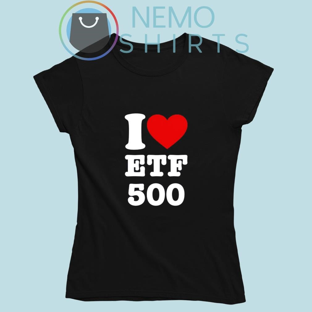 I love etf 500 - Adult & Kids T-Shirts, Sweatshirts & Hoodies apparel design preview 5