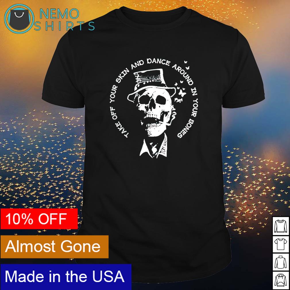 Take off your skin and dance around in bones - Adult & Kids T-Shirts, Sweatshirts & Hoodies apparel design preview 1