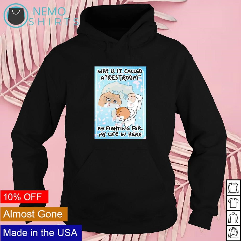Why is it called a restroom I'm fighting for my life - Adult & Kids T-Shirts, Sweatshirts & Hoodies apparel design preview 2