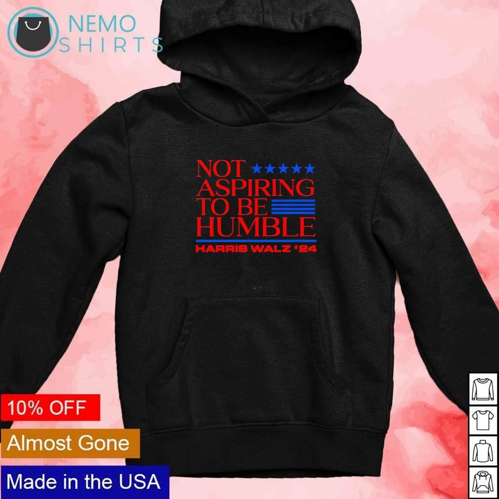 Not aspiring to be humble Harris Walz 2024 US voting - Adult & Kids T-Shirts, Sweatshirts & Hoodies apparel design preview 2