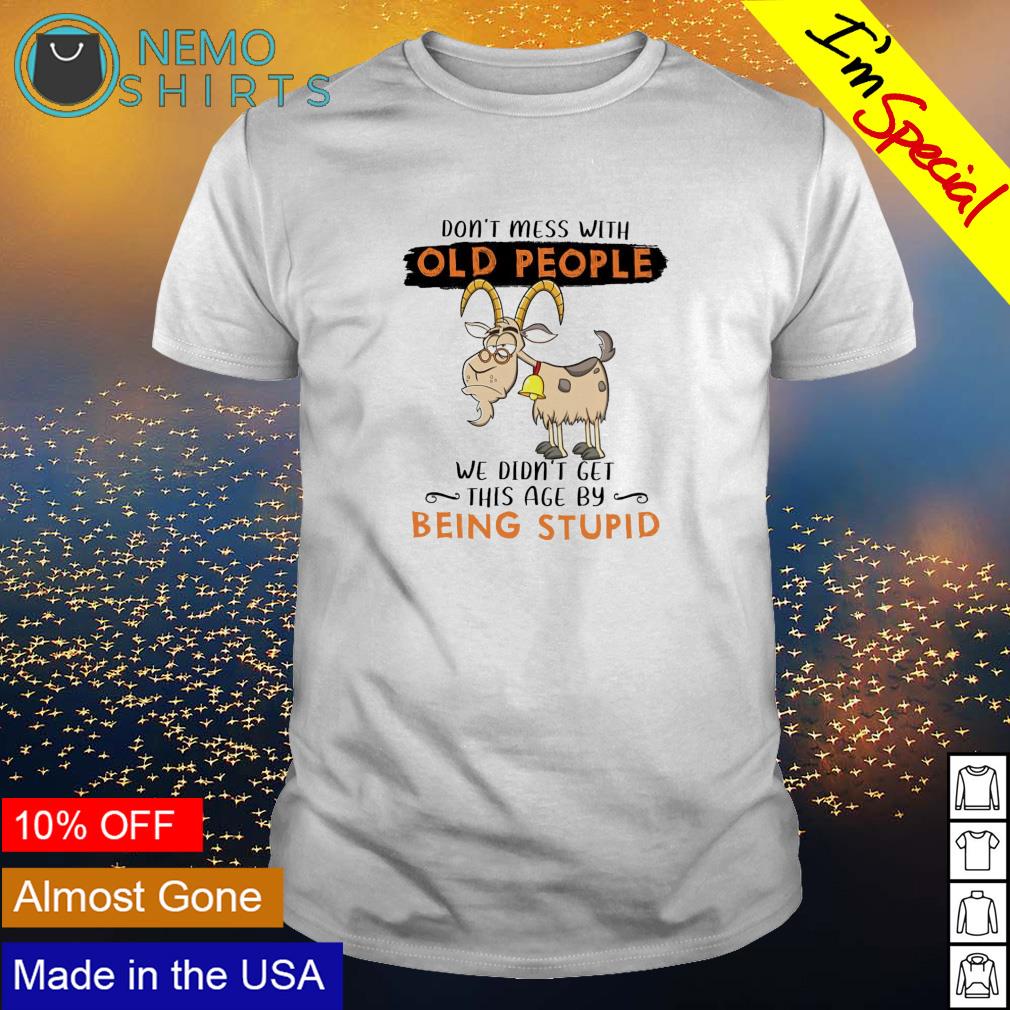 Goat don't mess with old people we didn't get this - Adult & Kids T-Shirts, Sweatshirts & Hoodies apparel design preview 1