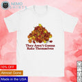 They aren't gonna rake themselves - Adult & Kids T-Shirts, Sweatshirts & Hoodies apparel design preview 1
