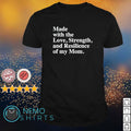 Made with the love strength and resilience of my Mom - Adult & Kids T-Shirts, Sweatshirts & Hoodies apparel design preview 1