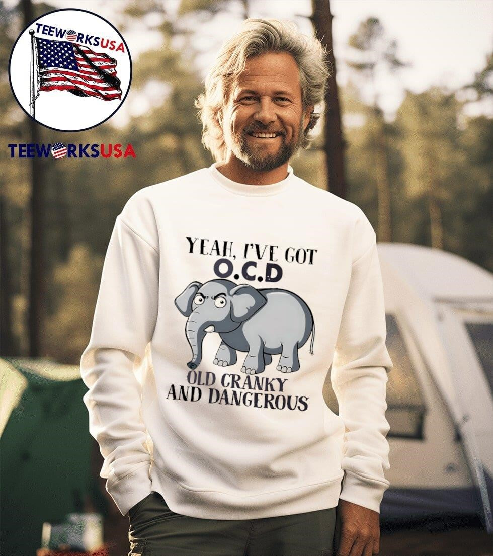 Elephant yeah I've got OCD old cranky and dangerous - Adult & Kids T-Shirts, Sweatshirts & Hoodies apparel design preview 3