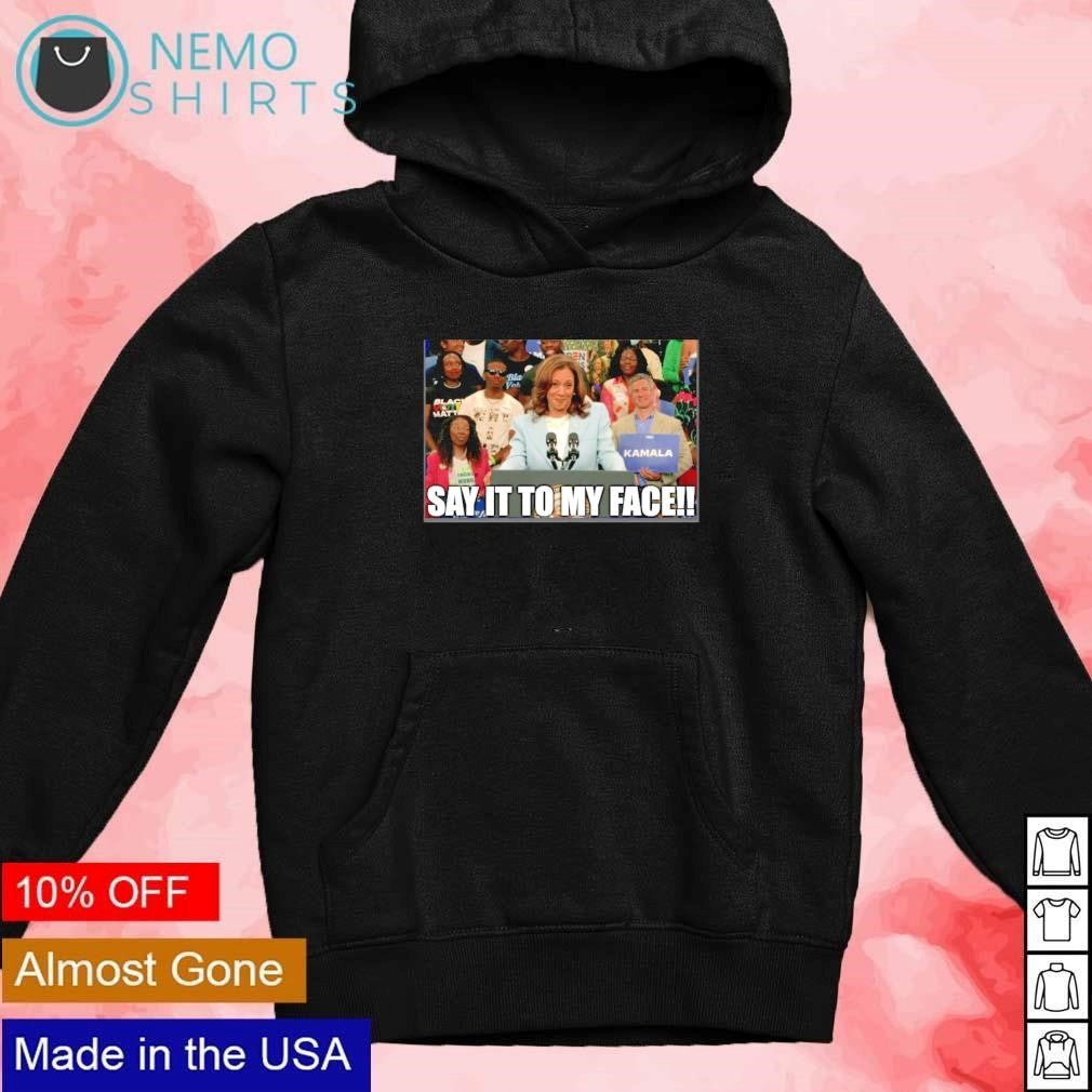 Kamala Harris rally say it to my face - Adult & Kids T-Shirts, Sweatshirts & Hoodies apparel design preview 2