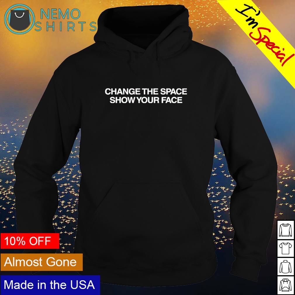 Change the space show your face - Adult & Kids T-Shirts, Sweatshirts & Hoodies apparel design preview 2