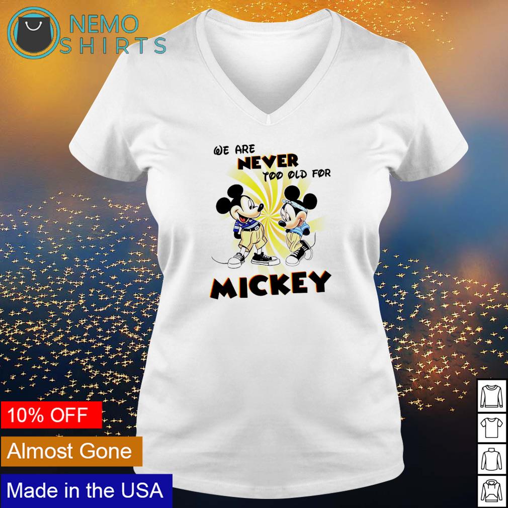 We are never too old for Mickey - Adult & Kids T-Shirts, Sweatshirts & Hoodies apparel design preview 5
