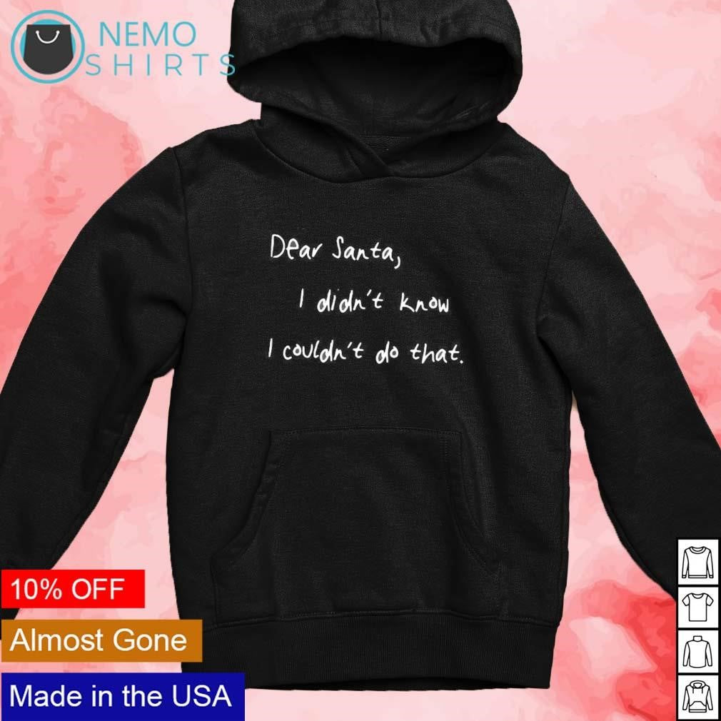 Dear santa I didn't know couldn't do that - Adult & Kids T-Shirts, Sweatshirts & Hoodies apparel design preview 2