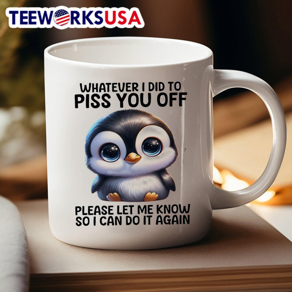 Penguin whatever I did to piss you off please let me - Adult & Kids T-Shirts, Sweatshirts & Hoodies apparel design preview 4