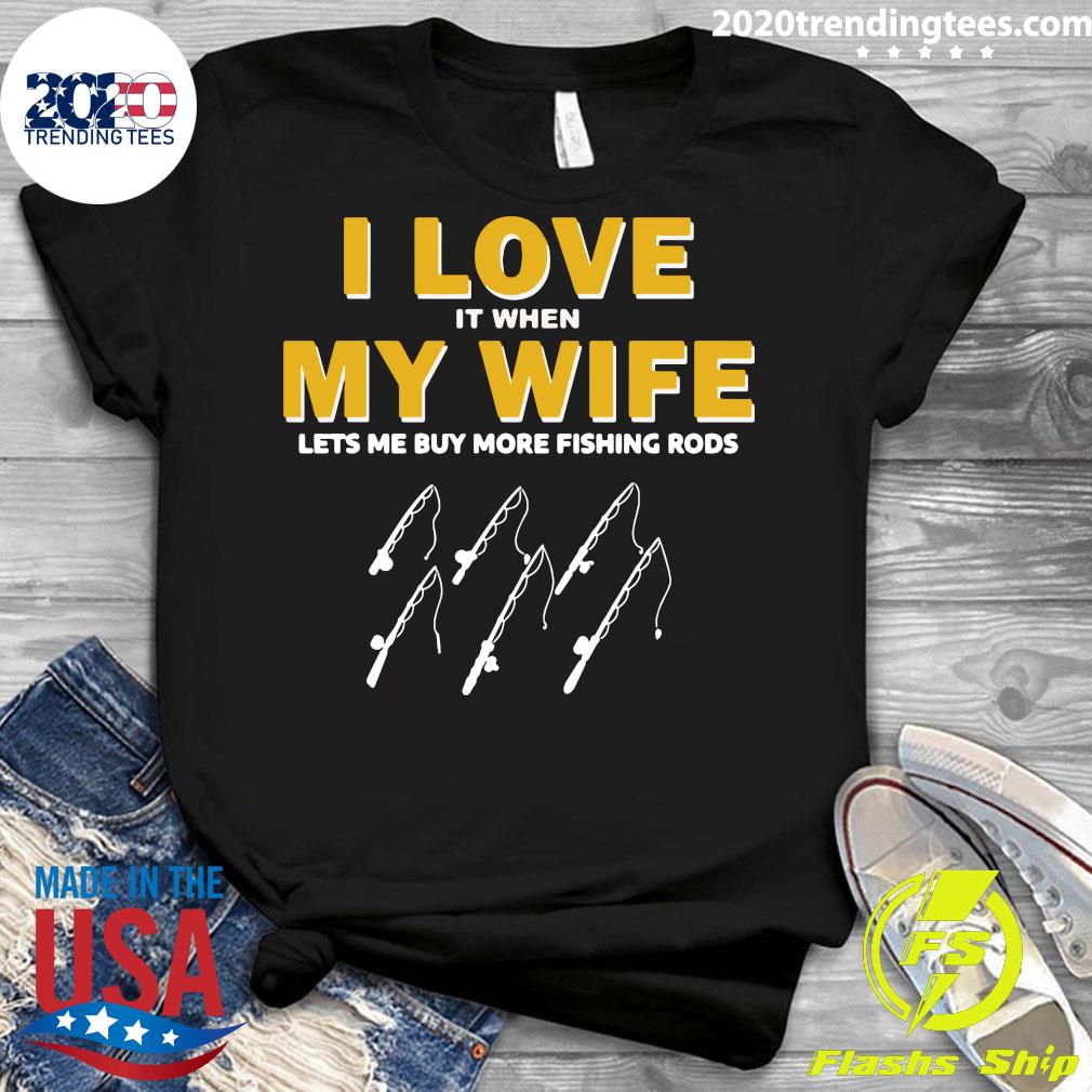 Fishing I Love It When My Wife Lets me More Rods - Adult & Kids T-Shirts, Sweatshirts & Hoodies apparel design preview 3