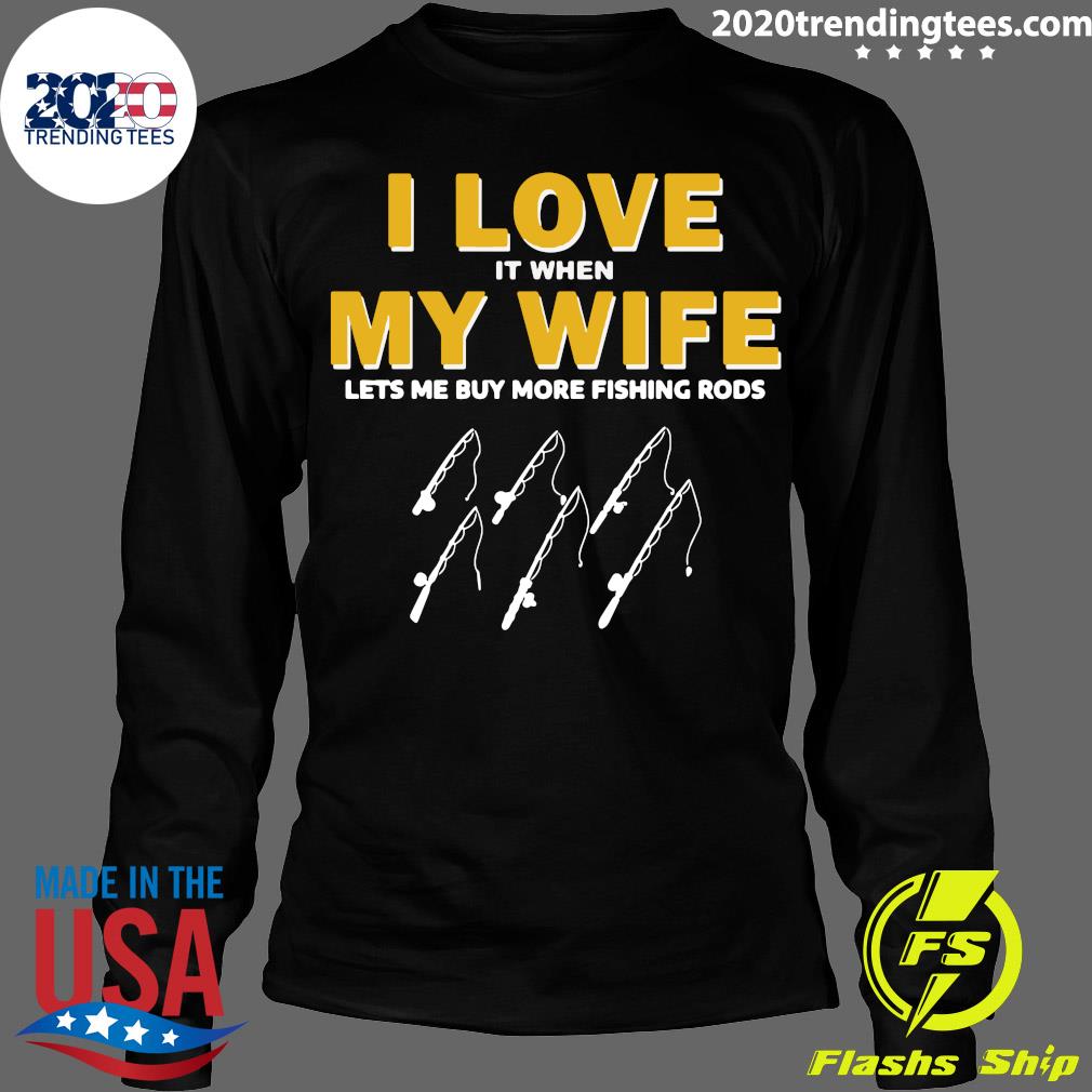 Fishing I Love It When My Wife Lets me More Rods - Adult & Kids T-Shirts, Sweatshirts & Hoodies apparel design preview 4
