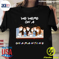 Friends Tv Show We Were On A Quarantine - Adult & Kids T-Shirts, Sweatshirts & Hoodies apparel design preview 1