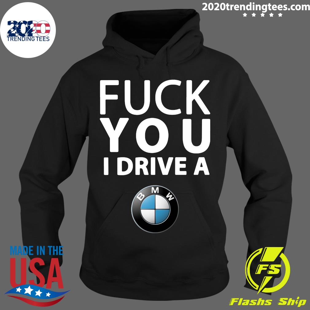 Fuck You I Drive A BMW - Adult & Kids T-Shirts, Sweatshirts & Hoodies apparel design preview 2