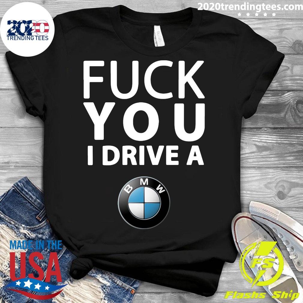 Fuck You I Drive A BMW - Adult & Kids T-Shirts, Sweatshirts & Hoodies apparel design preview 3