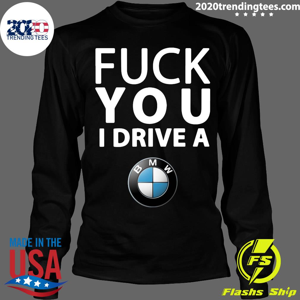 Fuck You I Drive A BMW - Adult & Kids T-Shirts, Sweatshirts & Hoodies apparel design preview 4