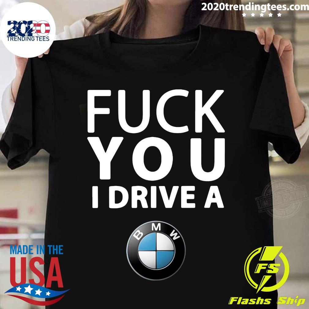 Fuck You I Drive A BMW - Adult & Kids T-Shirts, Sweatshirts & Hoodies apparel design preview 1