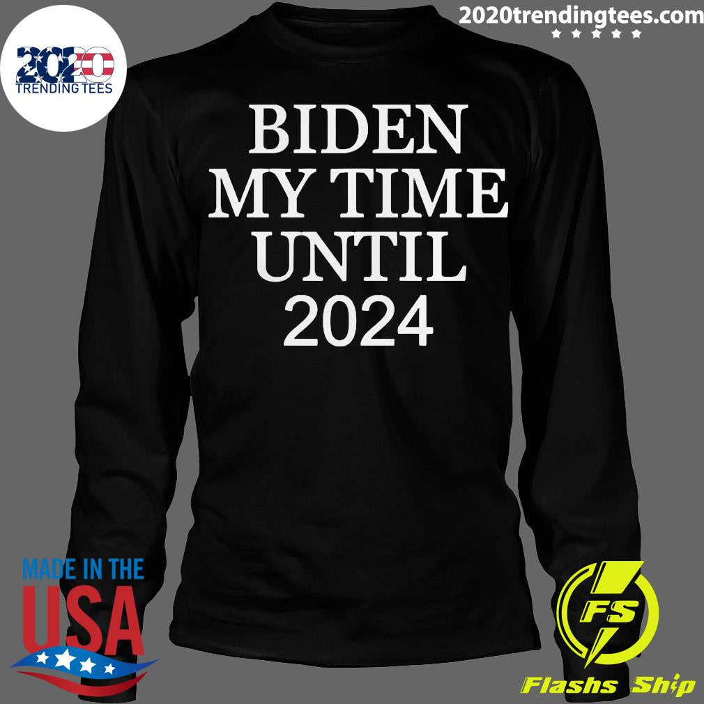 Funny Biden My Time Until 2024 - Adult & Kids T-Shirts, Sweatshirts & Hoodies apparel design preview 4