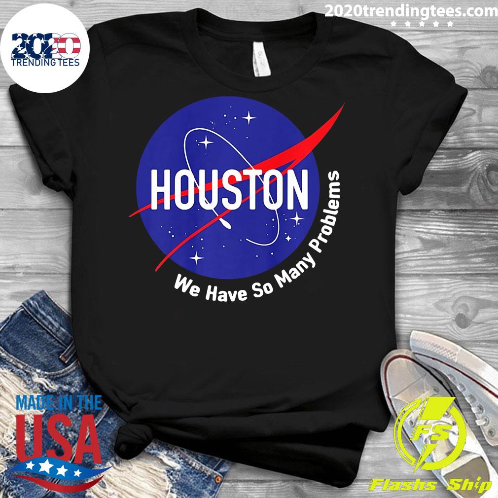 Funny Houston We Have So Many Problems Nasa - Adult & Kids T-Shirts, Sweatshirts & Hoodies apparel design preview 3