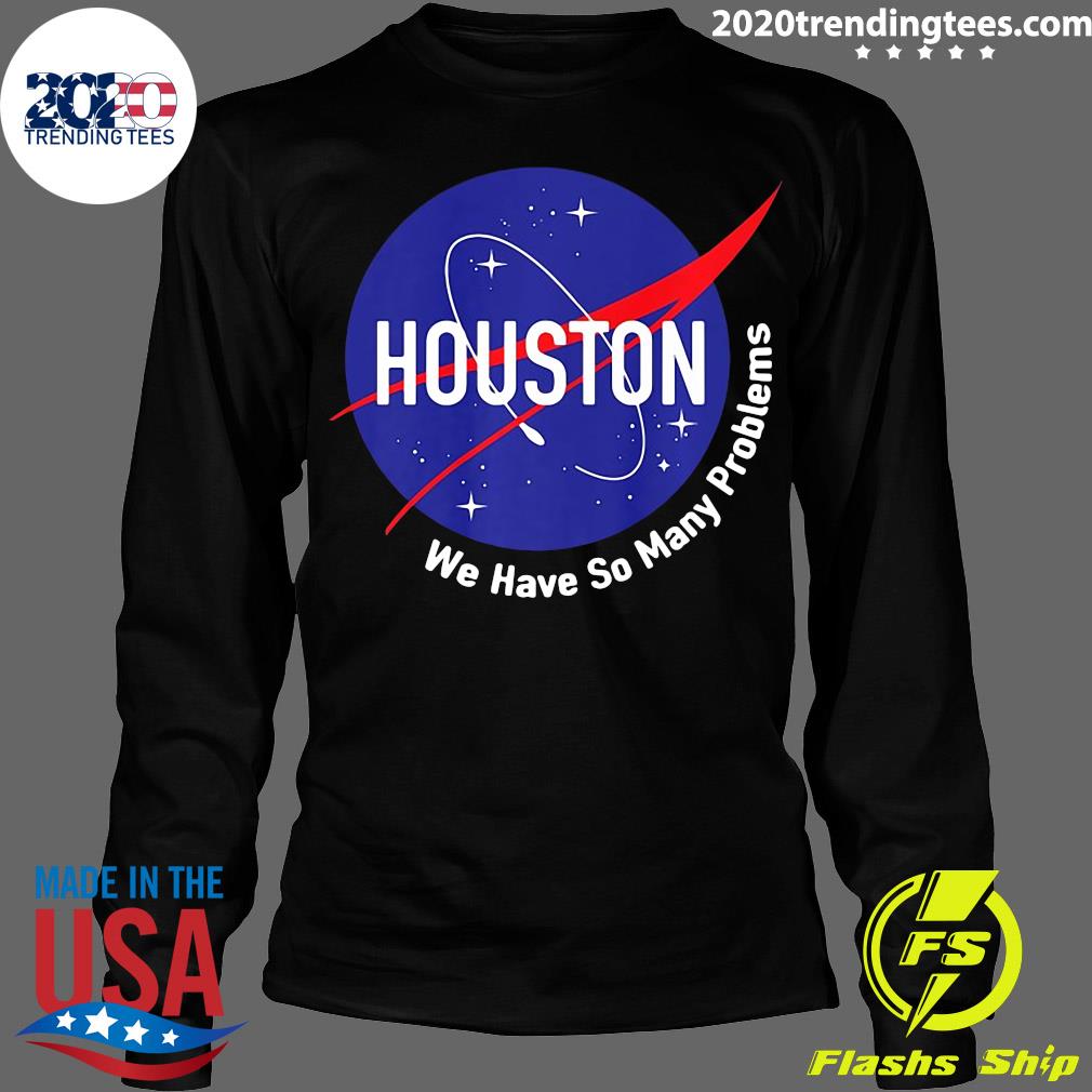 Funny Houston We Have So Many Problems Nasa - Adult & Kids T-Shirts, Sweatshirts & Hoodies apparel design preview 4
