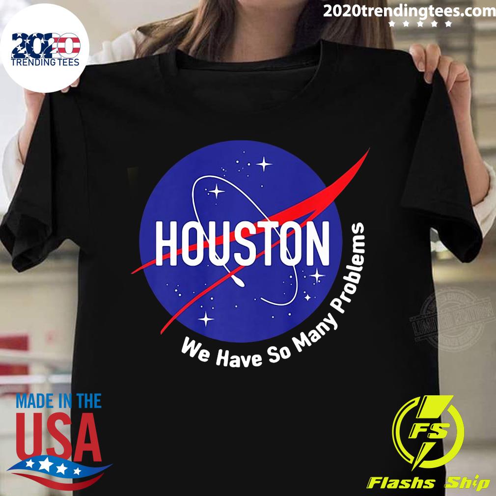 Funny Houston We Have So Many Problems Nasa - Adult & Kids T-Shirts, Sweatshirts & Hoodies apparel design preview 1