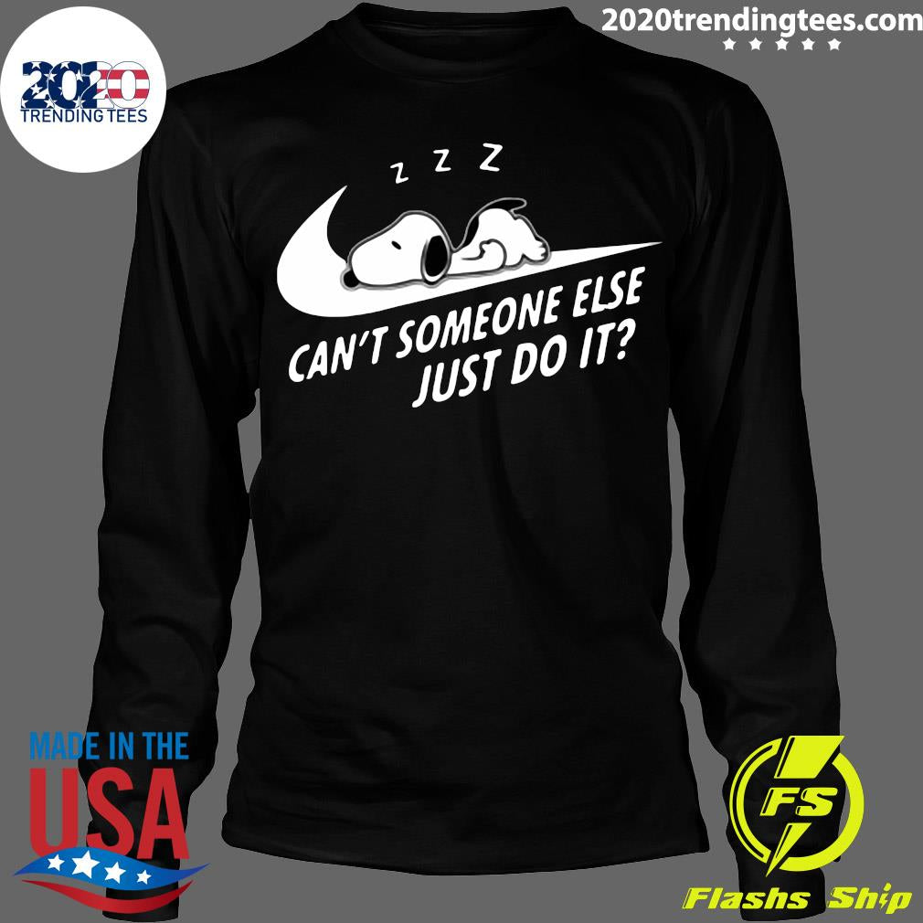 Funny Snoopy Can't Someone Else Just Do It - Adult & Kids T-Shirts, Sweatshirts & Hoodies apparel design preview 4