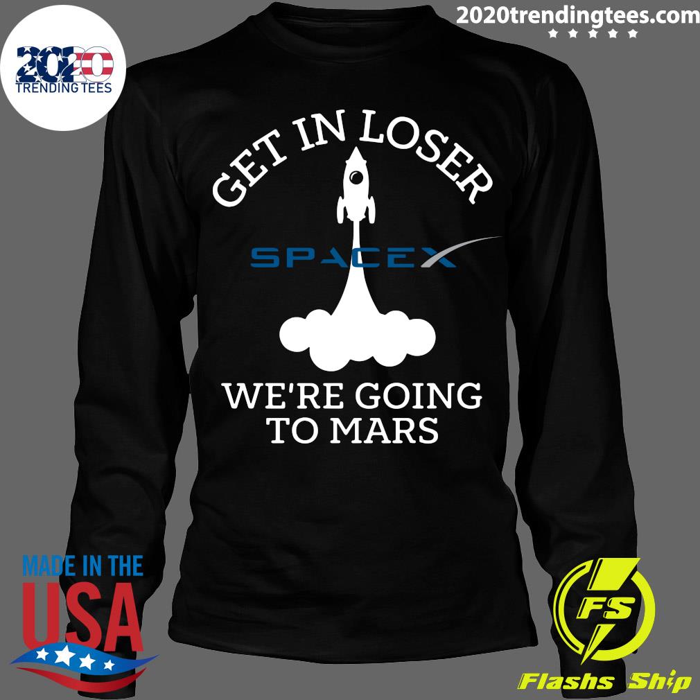 Get In Loser We're Going To Mars Spacex - Adult & Kids T-Shirts, Sweatshirts & Hoodies apparel design preview 4