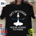 Get In Loser We're Going To Mars Spacex - Adult & Kids T-Shirts, Sweatshirts & Hoodies apparel design preview 1