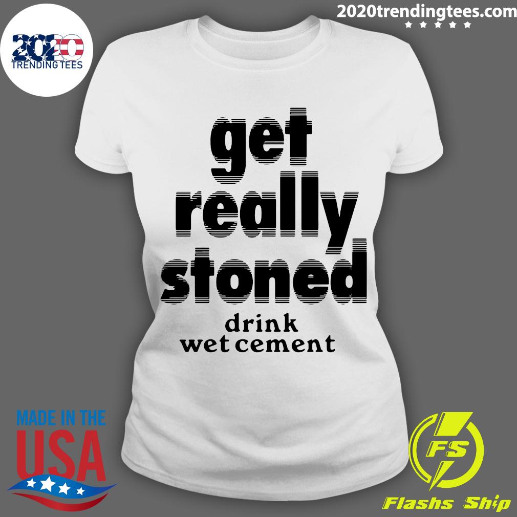 Get Really Stoned Drink Wet Cement - Adult & Kids T-Shirts, Sweatshirts & Hoodies apparel design preview 3