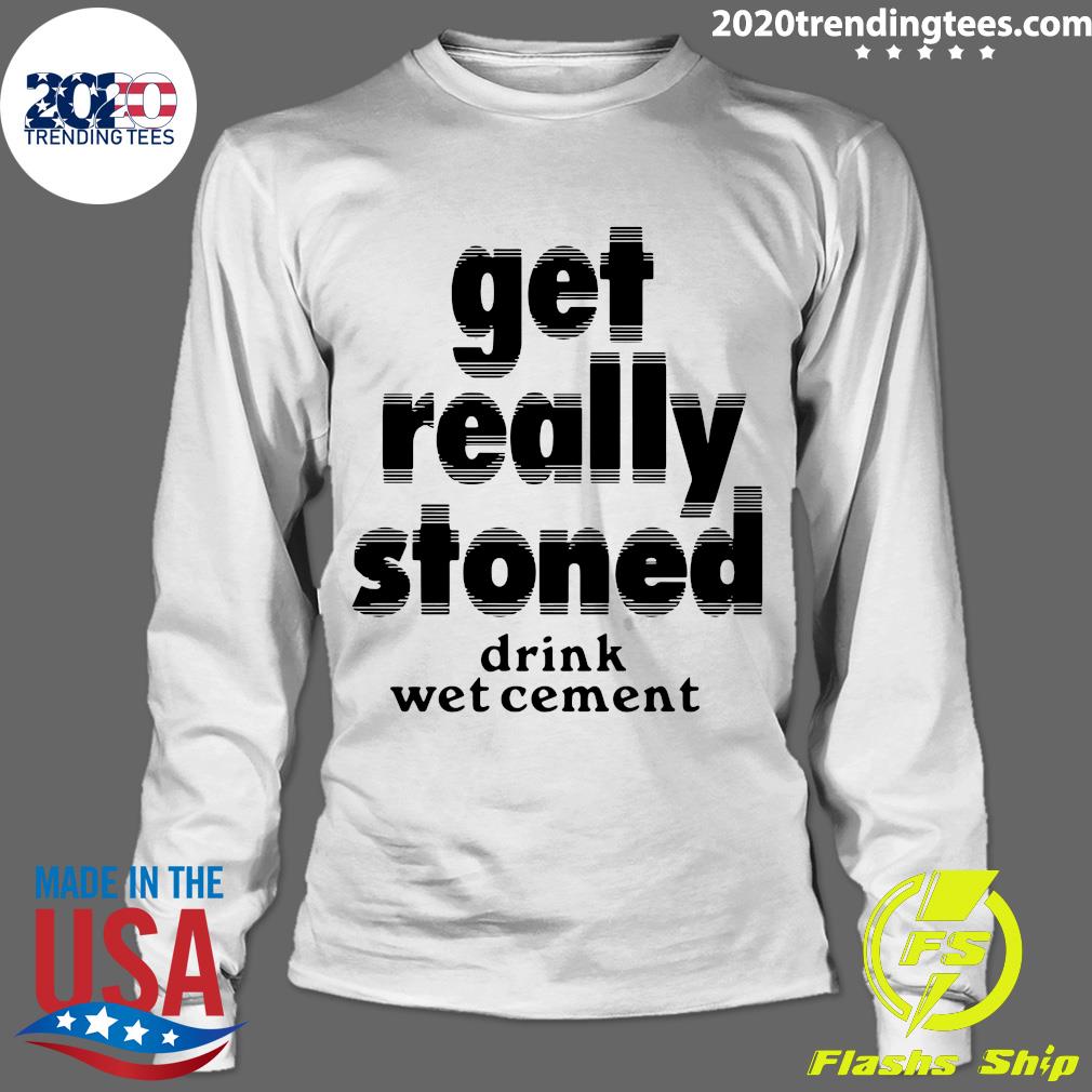Get Really Stoned Drink Wet Cement - Adult & Kids T-Shirts, Sweatshirts & Hoodies apparel design preview 4