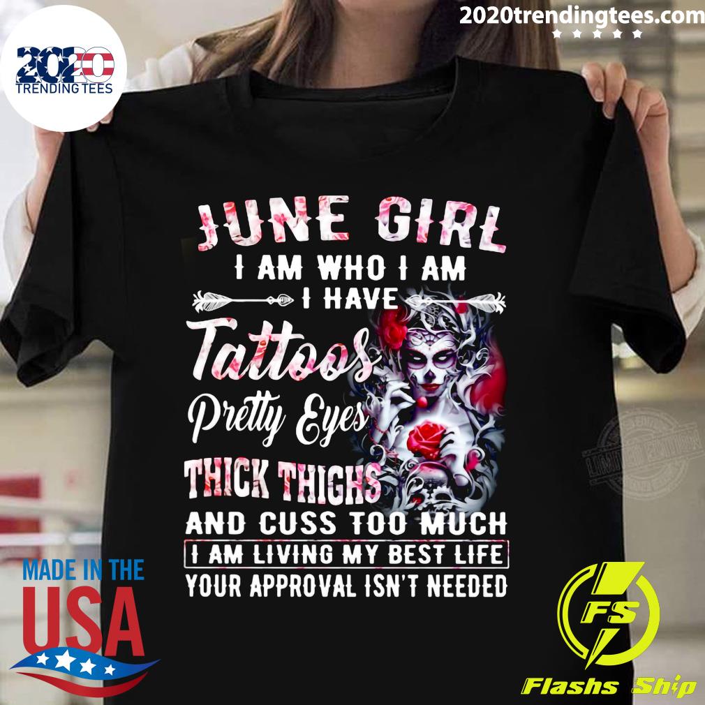 Girl Skeleton June I Am Who Have Tattoos Pretty Eyes - Adult & Kids T-Shirts, Sweatshirts & Hoodies apparel design preview 1
