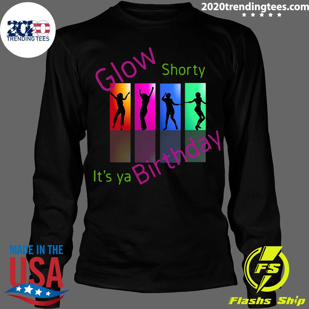 Glow Shorty It's Ya Birthday - Adult & Kids T-Shirts, Sweatshirts & Hoodies apparel design preview 4