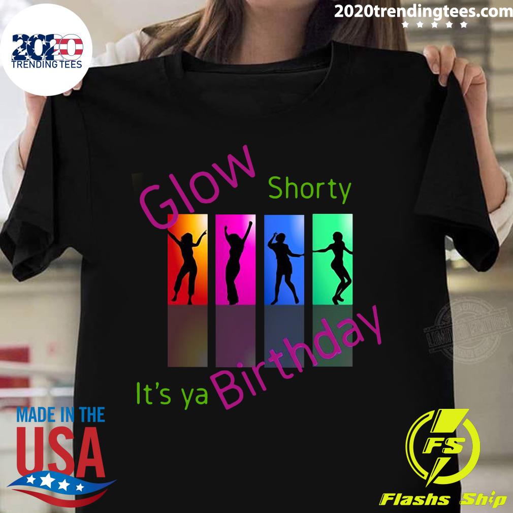 Glow Shorty It's Ya Birthday - Adult & Kids T-Shirts, Sweatshirts & Hoodies apparel design preview 1