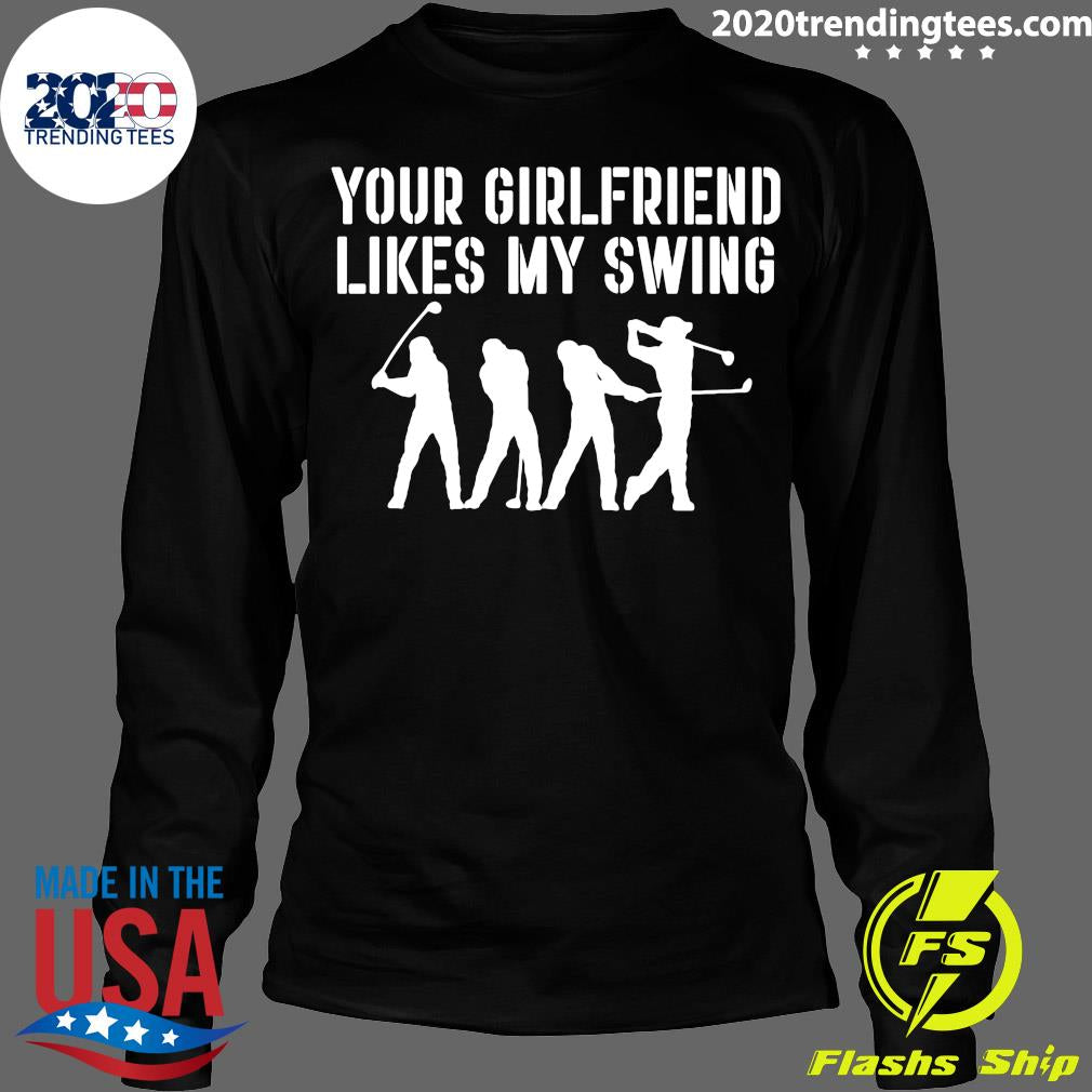 Golf Your Girlfriend Likes My Swing - Adult & Kids T-Shirts, Sweatshirts & Hoodies apparel design preview 4