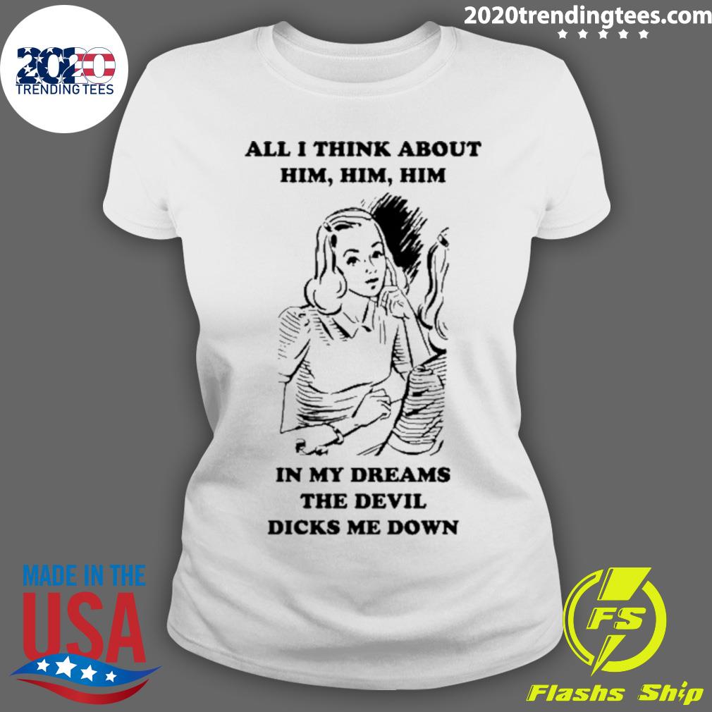 All I Think About Him In My Dreams The Devil Dicks Me - Adult & Kids T-Shirts, Sweatshirts & Hoodies apparel design preview 3