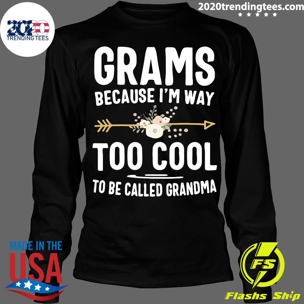 Grams Because I'm Way Too Cool To Be Called Grandma - Adult & Kids T-Shirts, Sweatshirts & Hoodies apparel design preview 4