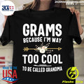 Grams Because I'm Way Too Cool To Be Called Grandma - Adult & Kids T-Shirts, Sweatshirts & Hoodies apparel design preview 1