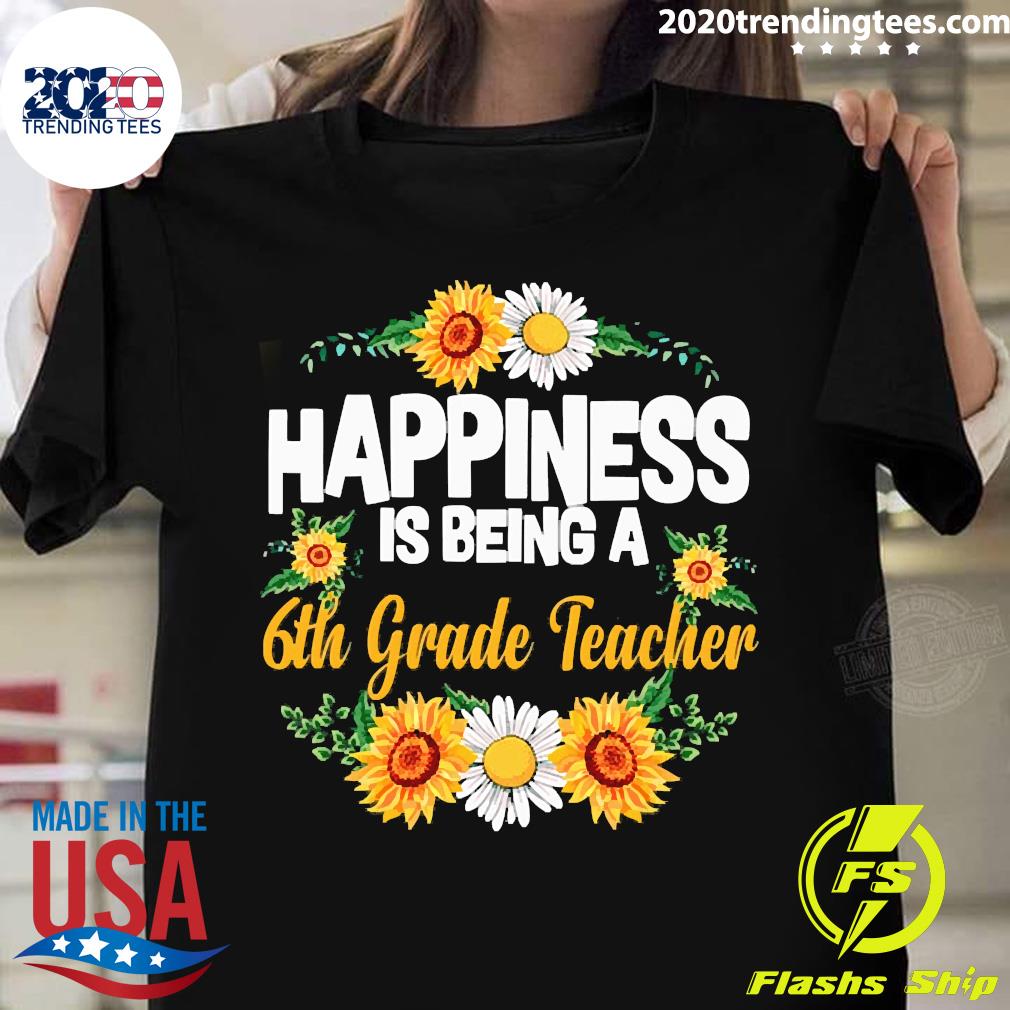 Happiness Is Being A 6th Grade Teacher Sunflower - Adult & Kids T-Shirts, Sweatshirts & Hoodies apparel design preview 1