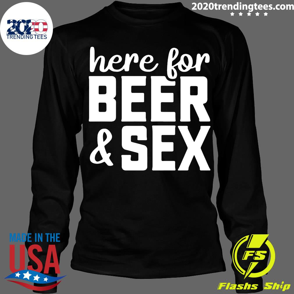 Here For Beer And Sex - Adult & Kids T-Shirts, Sweatshirts & Hoodies apparel design preview 4