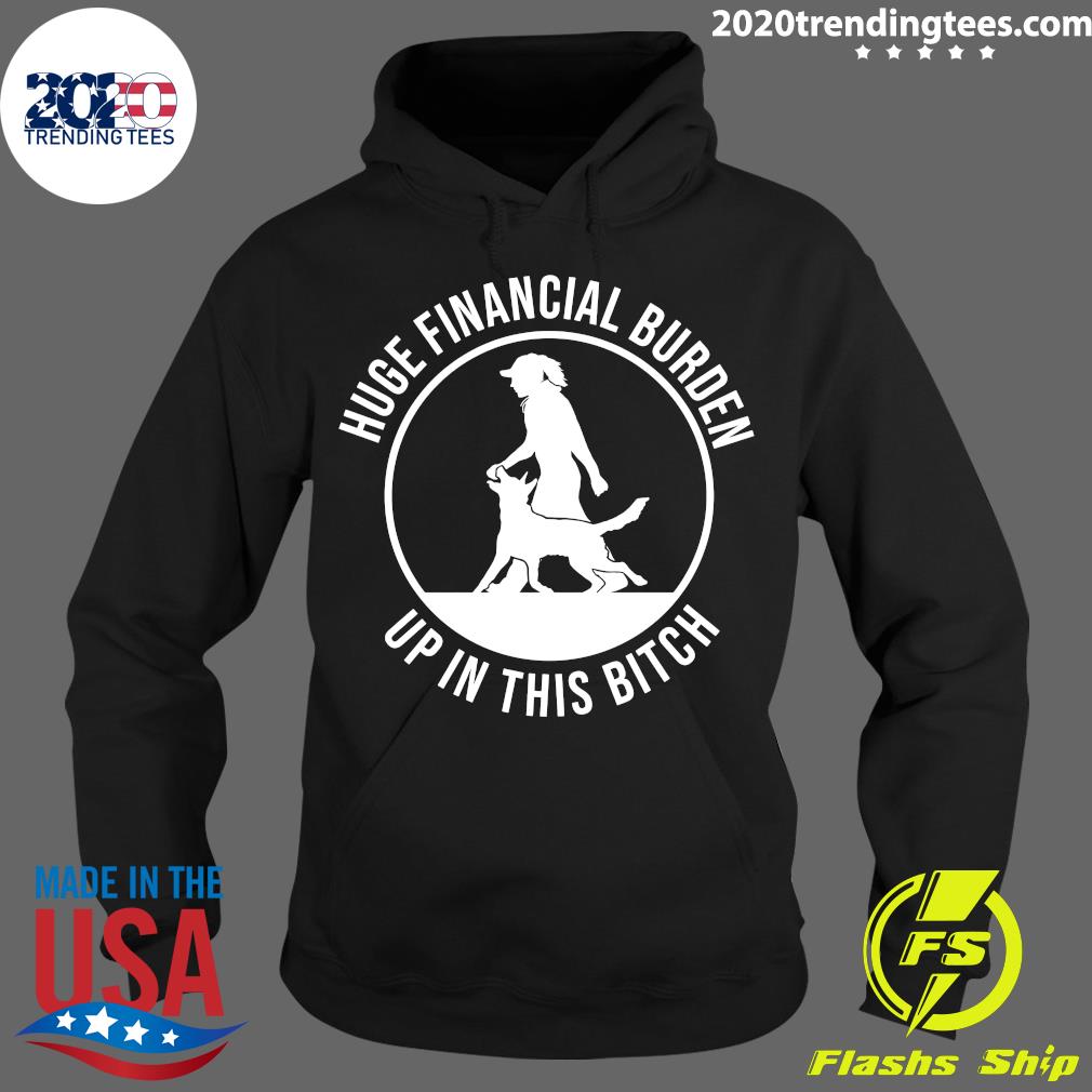 Huge Financial Burden Up In This Bitch - Adult & Kids T-Shirts, Sweatshirts & Hoodies apparel design preview 2