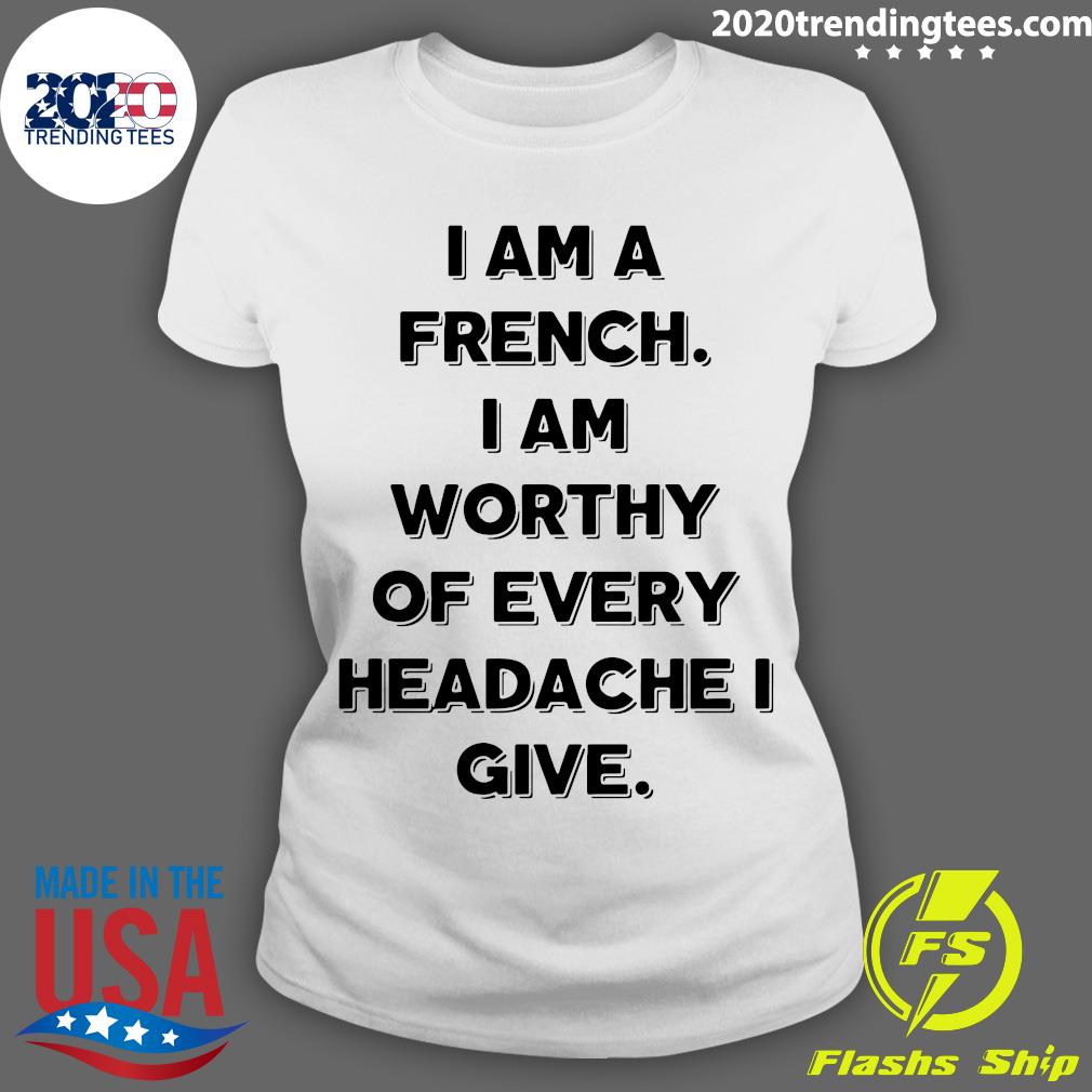 I Am A French Worthy Of Every Headache Give - Adult & Kids T-Shirts, Sweatshirts & Hoodies apparel design preview 3