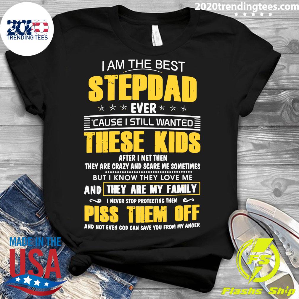 I Am The Best Stepdad Ever Cause Still Wanted These - Adult & Kids T-Shirts, Sweatshirts & Hoodies apparel design preview 3