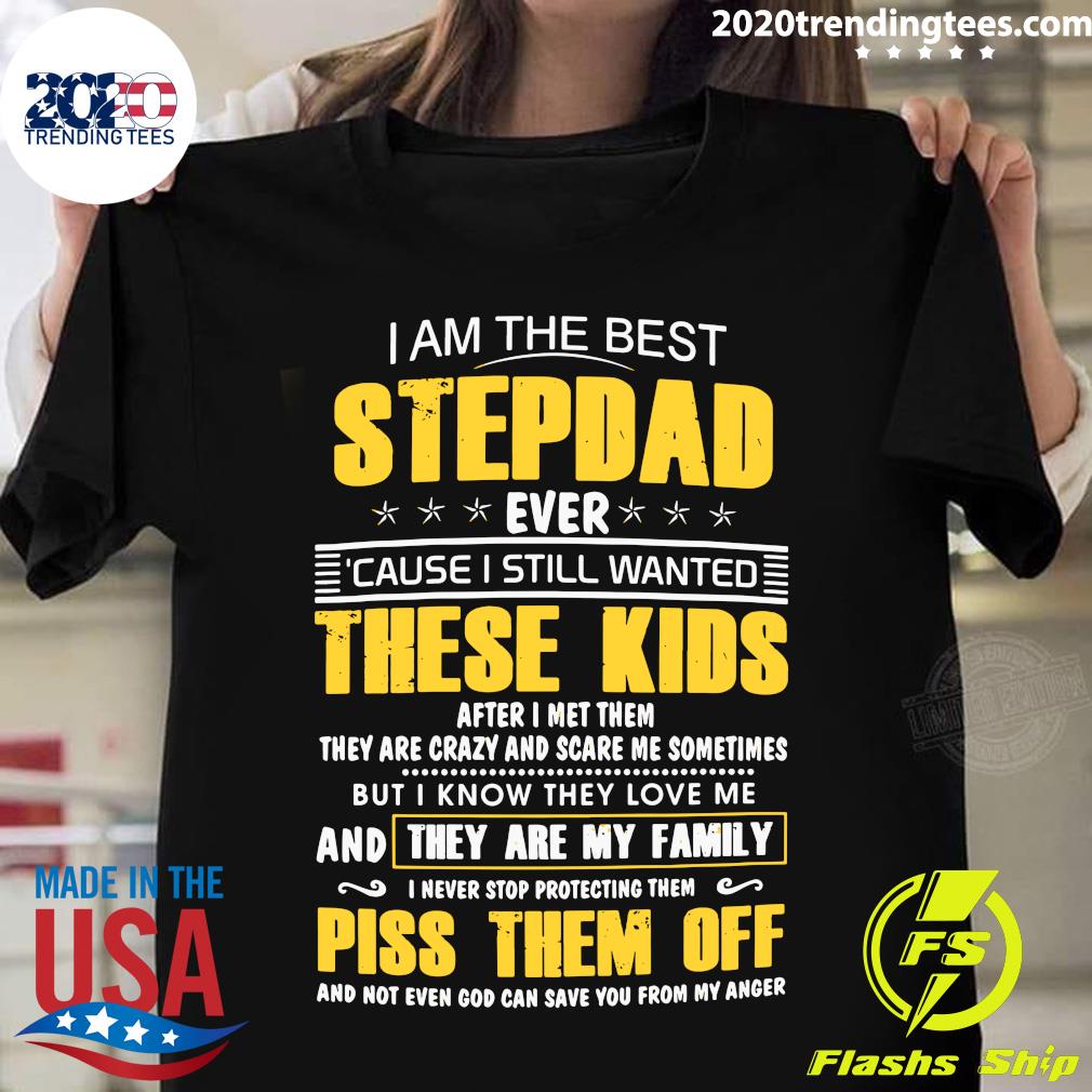 I Am The Best Stepdad Ever Cause Still Wanted These - Adult & Kids T-Shirts, Sweatshirts & Hoodies apparel design preview 1