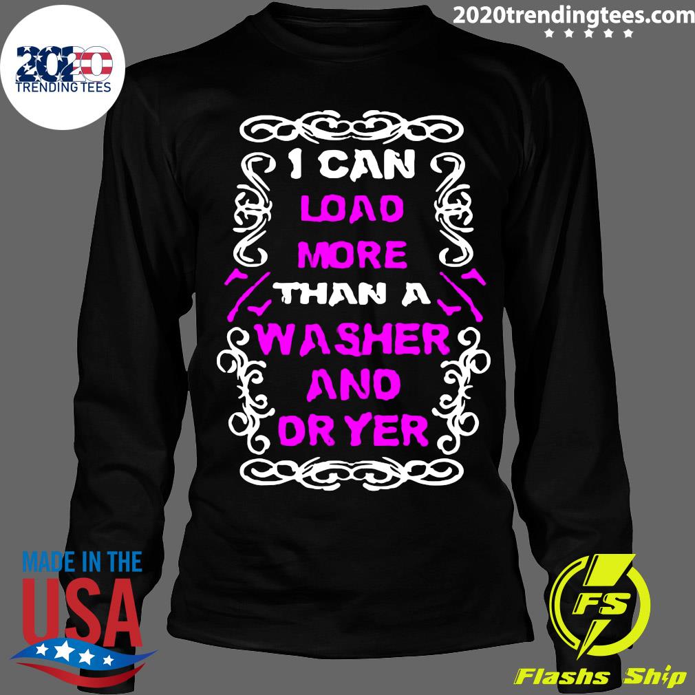 I Can Load More Than A Washer And Dryer - Adult & Kids T-Shirts, Sweatshirts & Hoodies apparel design preview 4