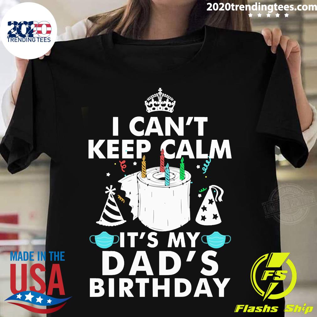 I Can't Keep Calm It's My Dad's Birthday - Adult & Kids T-Shirts, Sweatshirts & Hoodies apparel design preview 1