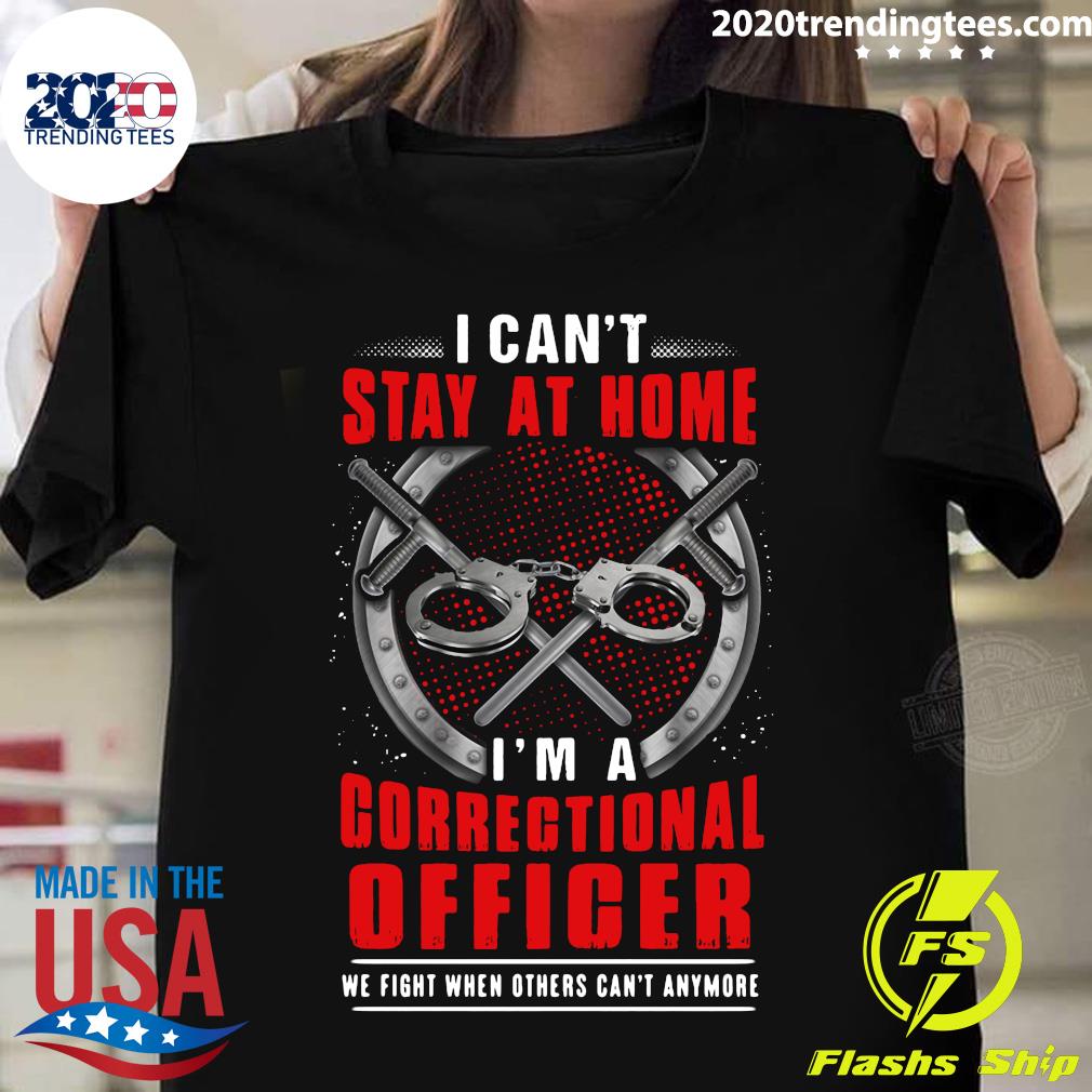 I Can't Stay At Home I'm A Correctional Officer - Adult & Kids T-Shirts, Sweatshirts & Hoodies apparel design preview 1