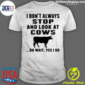 I Don't Always Stop And Look At Cows - Adult & Kids T-Shirts, Sweatshirts & Hoodies apparel design preview 1