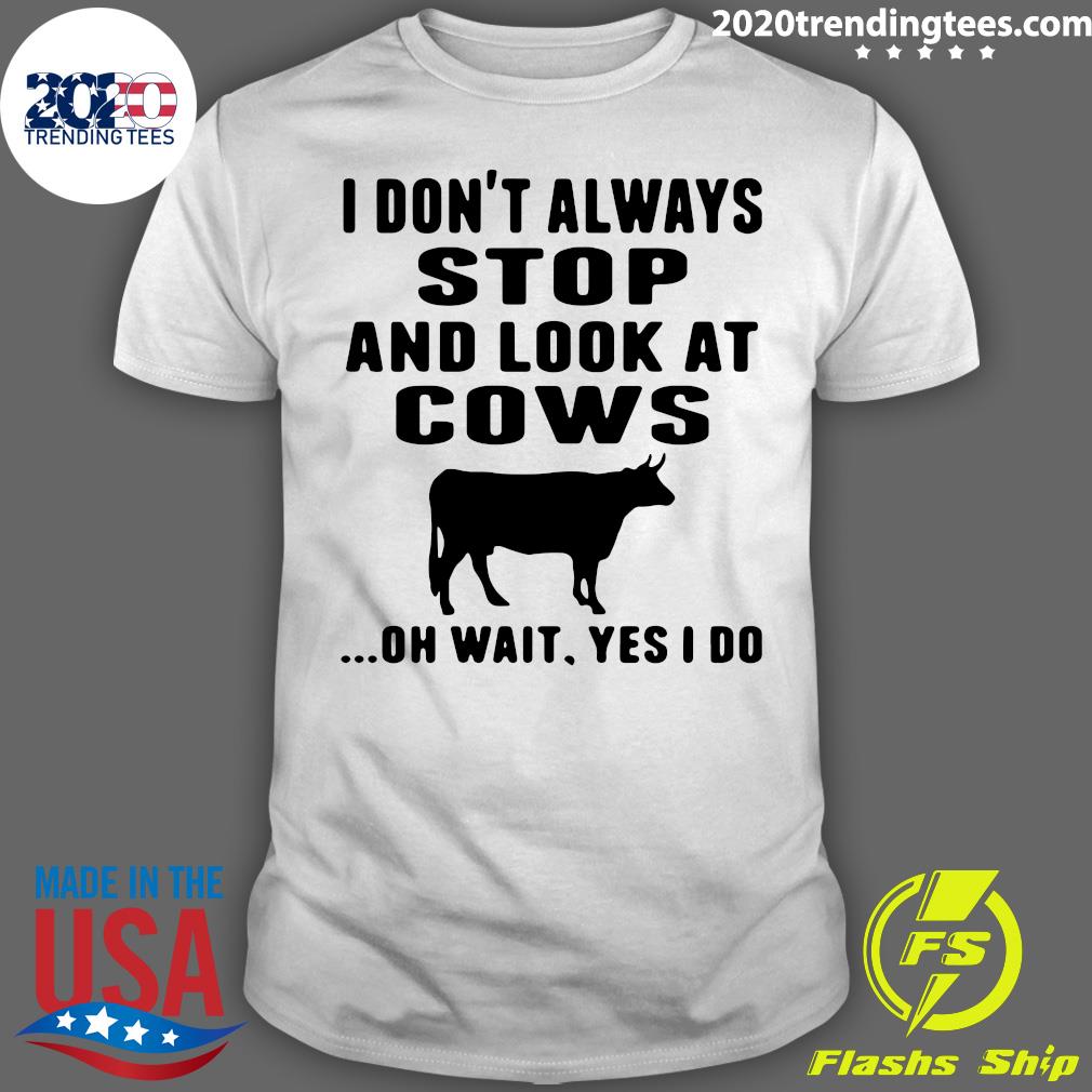I Don't Always Stop And Look At Cows - Adult & Kids T-Shirts, Sweatshirts & Hoodies apparel design preview 1